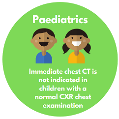 Paediatrics - immediate chest CT is not indicated in children with a normal CXR chest examination.