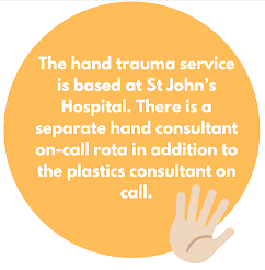 The hand trauma service is based at St John's Hospital. There is a separate hand Consultant on-call rota in addition to the plastic consultant on call.